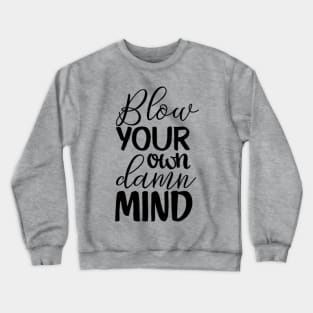 Blow Your Own Damn Mind Crewneck Sweatshirt